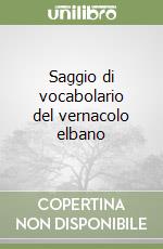 Saggio di vocabolario del vernacolo elbano