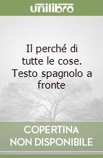 Il perché di tutte le cose. Testo spagnolo a fronte libro