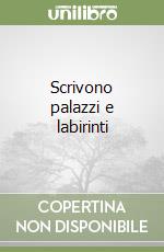 Scrivono palazzi e labirinti libro