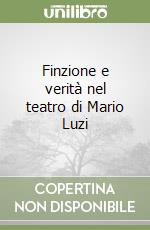 Finzione e verità nel teatro di Mario Luzi libro