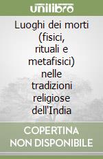 Luoghi dei morti (fisici, rituali e metafisici) nelle tradizioni religiose dell'India libro