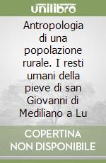 Antropologia di una popolazione rurale. I resti umani della pieve di san Giovanni di Mediliano a Lu libro