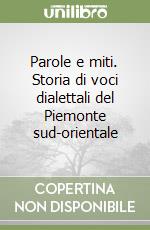 Parole e miti. Storia di voci dialettali del Piemonte sud-orientale libro