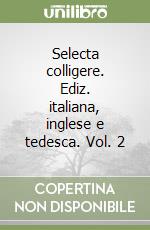 Selecta colligere. Ediz. italiana, inglese e tedesca. Vol. 2 libro