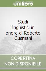 Studi linguistici in onore di Roberto Gusmani libro