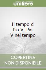 Il tempo di Pio V. Pio V nel tempo libro