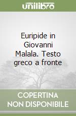 Euripide in Giovanni Malala. Testo greco a fronte libro