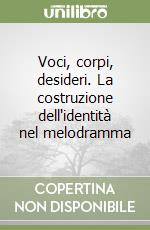 Voci, corpi, desideri. La costruzione dell'identità nel melodramma libro