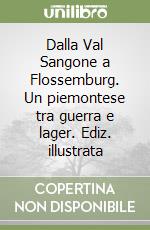 Dalla Val Sangone a Flossemburg. Un piemontese tra guerra e lager. Ediz. illustrata libro