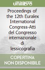 Proceedings of the 12th Euralex International Congress-Atti del Congresso internazionale di lessicografia