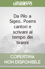 Da Pilo a Sigeo. Poemi cantori e scrivani al tempo dei tiranni libro