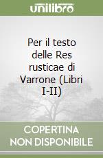 Per il testo delle Res rusticae di Varrone (Libri I-II)