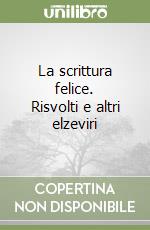 La scrittura felice. Risvolti e altri elzeviri libro