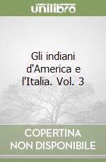 Gli indiani d'America e l'Italia. Vol. 3 libro