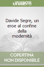 Davide Segre, un eroe al confine della modernità libro