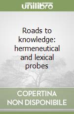 Roads to knowledge: hermeneutical and lexical probes libro