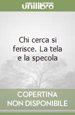 Chi cerca si ferisce. La tela e la specola libro