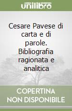 Cesare Pavese di carta e di parole. Bibliografia ragionata e analitica libro