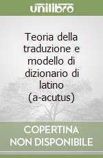 Teoria della traduzione e modello di dizionario di latino (a-acutus)