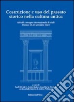 Costruzione e uso del passato storico nella cultura antica libro