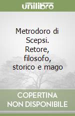 Metrodoro di Scepsi. Retore, filosofo, storico e mago libro