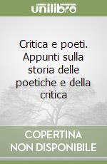 Critica e poeti. Appunti sulla storia delle poetiche e della critica libro