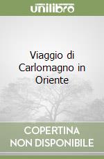 Viaggio di Carlomagno in Oriente libro