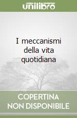 I meccanismi della vita quotidiana libro