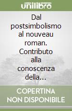 Dal postsimbolismo al nouveau roman. Contributo alla conoscenza della letteratura francese del XX secolo