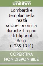 Lombardi e templari nella realtà socioeconomica durante il regno di Filippo il Bello (1285-1314) libro