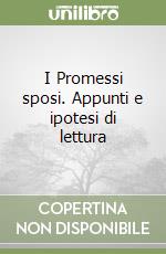 I Promessi sposi. Appunti e ipotesi di lettura libro