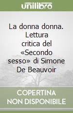 La donna donna. Lettura critica del «Secondo sesso» di Simone De Beauvoir