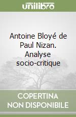 Antoine Bloyé de Paul Nizan. Analyse socio-critique libro