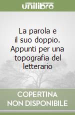 La parola e il suo doppio. Appunti per una topografia del letterario libro