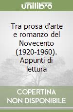 Tra prosa d'arte e romanzo del Novecento (1920-1960). Appunti di lettura libro