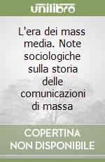 L'era dei mass media. Note sociologiche sulla storia delle comunicazioni di massa libro