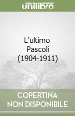 L'ultimo Pascoli (1904-1911) libro