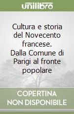 Cultura e storia del Novecento francese. Dalla Comune di Parigi al fronte popolare libro