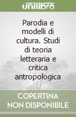 Parodia e modelli di cultura. Studi di teoria letteraria e critica antropologica libro