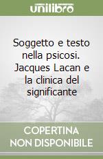 Soggetto e testo nella psicosi. Jacques Lacan e la clinica del significante libro