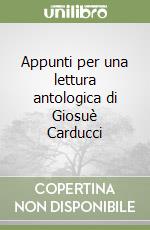 Appunti per una lettura antologica di Giosuè Carducci libro