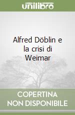 Alfred Döblin e la crisi di Weimar libro