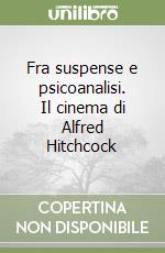 Fra suspense e psicoanalisi. Il cinema di Alfred Hitchcock libro