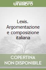 Lexis. Argomentazione e composizione italiana libro