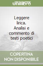 Leggere lirica. Analisi e commento di testi poetici libro