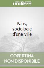 Paris, sociologie d'une ville libro