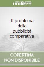 Il problema della pubblicità comparativa libro