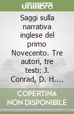 Saggi sulla narrativa inglese del primo Novecento. Tre autori, tre testi: J. Conrad, D. H. Lawrence, J. Joyce libro