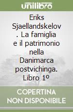 Eriks Sjaellandskelov . La famiglia e il patrimonio nella Danimarca postvichinga. Libro 1º libro