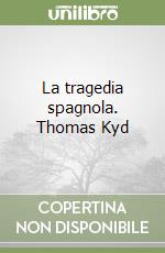 La tragedia spagnola. Thomas Kyd libro